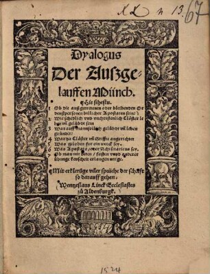 Dyalogus Der Außgelauffen Münch ... : Mit erklerunge uiber sprüche der schrift, so darauff gehen ...