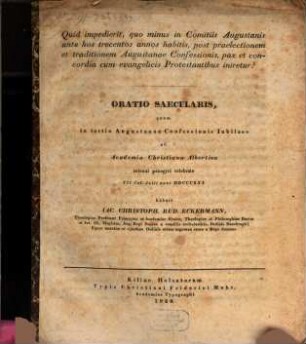 Quid impedierit, quod minus in comitiis Aug. ante hos trecentos annos habitis, post praelectionem et traditionem Aug. Confessionis, pax et. concordia cum evangelicis Protestantibus iniretur? : Oratio saecular