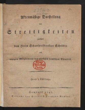 Aktenmässige Darstellung der Streitigkeiten zwischen dem Herrn Schauspieldirektor Schröder und einigen Mitgliedern des hiesigen deutschen Theaters