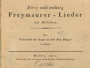 Zwey und sechzig Freymaurer-Lieder mit Melodien. Zum Gebrauch der Loge zu den drey Degen in Halle