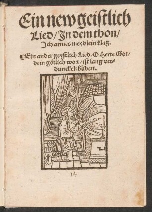 Ein new geistlich || Lied/ Jn dem thon/|| Jch armes meydlein klag.|| Ein ander geystlich Lied/ O Herre Got/|| dein gœtlich wort/ ist lang ver=||dunckelt bliben.||[von Anarg, Herr zu Wildenfels]