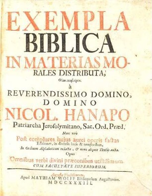 Exempla Biblica In Materias Morales Distributa : Opus Omnibus verbi divini praeconibus utilisimum