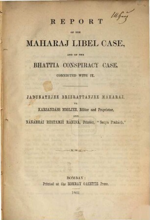 Report of the Maharaj Libel Case and of the Bhattia Conspiracy Case connected with it