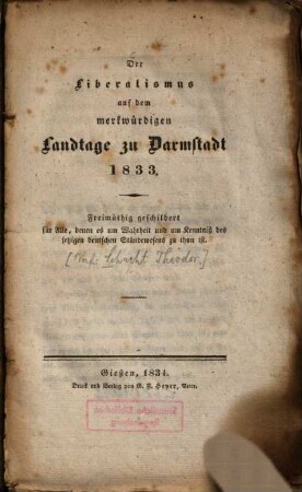 Der Liberalismus auf dem merkwürdigen Landtage zu Darmstadt 1833 : Freimüthig geschildert für Alle denen es uum Wahrheit und um Kenntniss des jetzigen deutschen Ständewesens zu thun ist