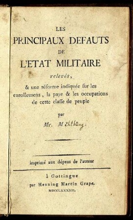 Les Principaux Défauts De L'État Militaire relevés, & une réforme indiquée sur les enrollemens, la paye et les occupations de cette classe de peuple