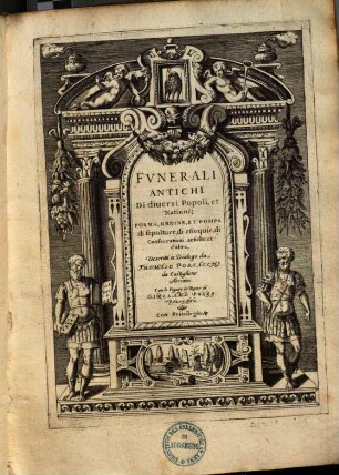 Funerali antichi di diversi popoli et nationi : forma ordine & pompa di sepolture, di essegnie, di consecrationi antiche et d'altro