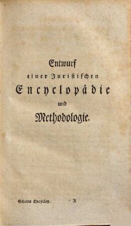 Entwurf einer juristischen Encyclopädie und Methodologie : zum Gebrauch akademischer Vorlesungen