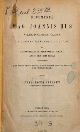 Documenta Mag. Joannis Hus : Vitam, doctrinam, causam in Constantiensi Concilio actam et controversias de religione in Bohemia annis 1403-1418 motas...