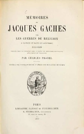 Mémoires de Jacques Gaches sur les guerres de religion à Castres et dans le Languedoc 1555 - 1610 : ornés d'un portrait gravé d'après une miniature du temps