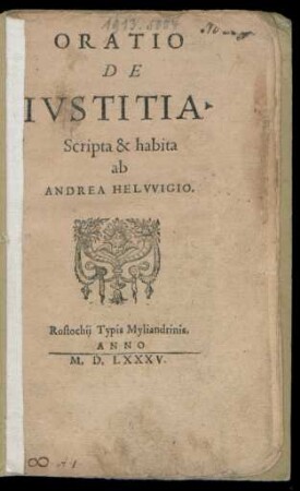 ORATIO || DE || IVSTITIA.|| Scripta & habita || ab || ANDREA HELVVIGIO.||