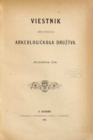 Vjesnik Hrvatskoga Arheološkoga Društva : službeni organ Hrvatskoga Državnoga Arheološkoga i Previjesnoga Muzeja u Zagrebu. 3. 1881