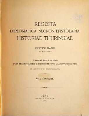 Regesta diplomatica necnon epistolaria historiae Thuringiae, 1. (c. 500 - 1152)
