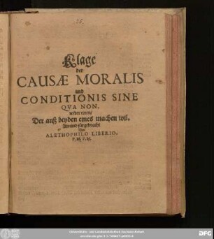 Klage der Causae Moralis und Conditionis Sine Qua Non, wider einen/ Der auß beyden eines machen wil