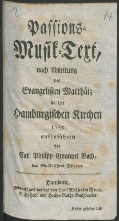 Passions-Musik-Text, nach Anleitung des Evangelisten Matthäi; : in den Hamburgischen Kirchen 1785 aufzuführen