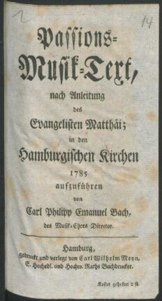 Passions-Musik-Text, nach Anleitung des Evangelisten Matthäi; : in den Hamburgischen Kirchen 1785 aufzuführen