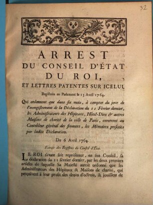 Arrest Du Conseil D'État Du Roi, Et Lettres Patentes Sur Icelui, Registrées en Parlement le 13 Avril 1764. : Qui ordonnet que dans six mois, à compter du jour de l'enregistrement de la Déclaration du 11 Févier dernier ... ; Du 6 Avril 1764.