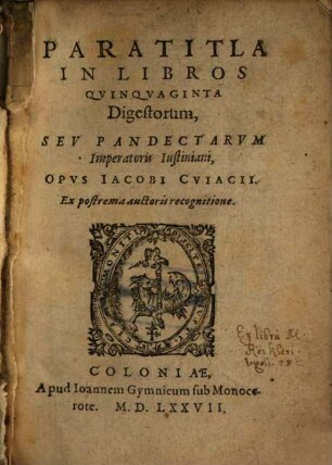 Paratitla In Libros Qvinqvaginta Digestorum, Sev Pandectarvm Imperatoris Iustiniani