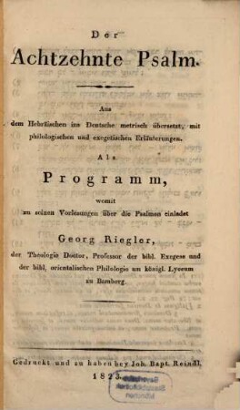 Der achtzehnte Psalm : Als Programm, womit zu seinen Vorlesung über die Psalmen einladet Georg Riegler