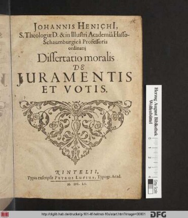 Johannis Henichi[i], S. Theologiae D. & in Illustri Academia Hasso-Schaumburgica Professoris ordinarii Dissertatio moralis De Iuramentis Et Votis