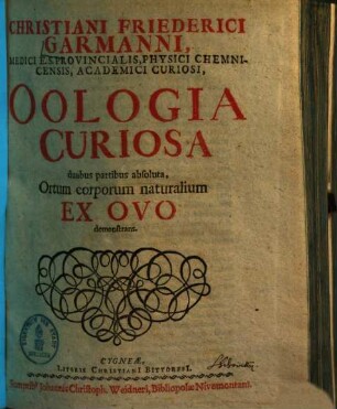 Oologia curiosa : duabus partibus absoluta, ortum corporum naturalium ex ovo demonstrans