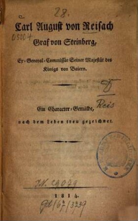 Carl August von Reisach, Graf von Steinberg, Ex-General-Commissär seiner Majestät des Königs von Baiern : ein Character-Gemälde, nach dem Leben treu gezeichnet