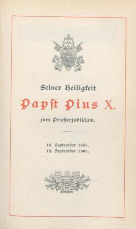 122-132 Seiner Heiligkeit Papst Pius X. zum Priesterjubiläum : 18. September 1858 - 18. September 1908