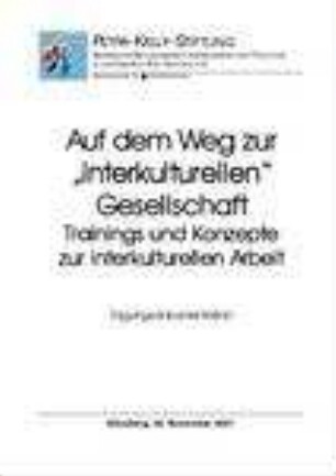 Auf dem Weg zur "interkulturellen" Gesellschaft : Trainings und Konzepte zur interkulturellen Arbeit ; Tagungsdokumentation, Nürnberg, 30. November 2001