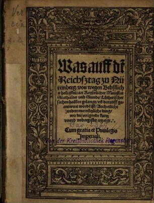 Was auff de[m] Reichsztag zu Nüremberg, von wegen Bebstlicher heiligkeit, an Keyserlicher Maiestat Stathalter vnd Stende, Lütherischer sachen halben gelangt, vn[d] darauff geantwort worde[n] ist : Auch etliche andere mer nützliche ding, wie die volgende kurtz vorred vnd register anzeigt