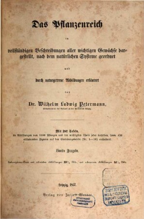 Das Pflanzenreich : in vollständigen Beschreibungen aller wichtigen Gewächse dargestellt, nach dem natürlichen Systeme geordnet und durch naturgetreue Abbildungen erläutert, [1]. [Text]