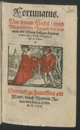 Fortunatus.|| Von seinem Seckel/ vnnd || Wündschhütlin/ Jetzundt von neu=||wem mit schönen lustigen Figuren || zugericht/ Sehr kurtzwei=||lig zu lesen.||