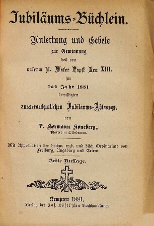 Jubiläums-Büchlein : Anleitung u. Gebete zur Gewinnung des von Pabst Leo XIII für 1881 bewilligten Jubiläums-Ablasses