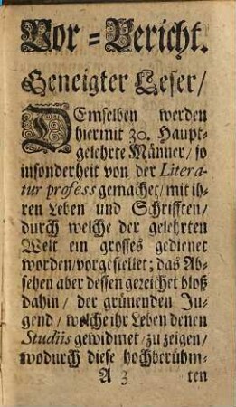 Vitae Clarissimorvm in re literaria Virorum. Das ist: Lebens-Beschreibung etlicher Hauptgelehrten Männer, so von der Literatur profess gemacht : Worinnen Viel sonderbahre und notable Sachen, so wohl von ihren Leben als geführten Studiis entdecket. Allen curieusen Gemüthern zu sonderbahren Nutzen und Vergnügen entworffen, [1]