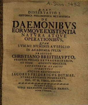 Dissertatio I. historica philosophica metaphysica de daemonibus, eorumque existentia, natura atque operationibus