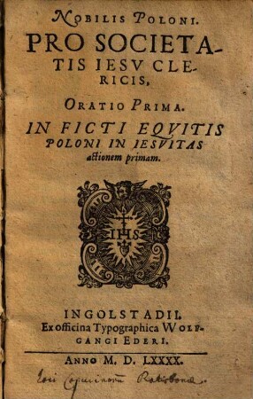 Nobilis Poloni. Pro Societatis Iesv Clericis, Oratio Prima : In Ficti Eqvitis Poloni In Iesvitas actionem primam