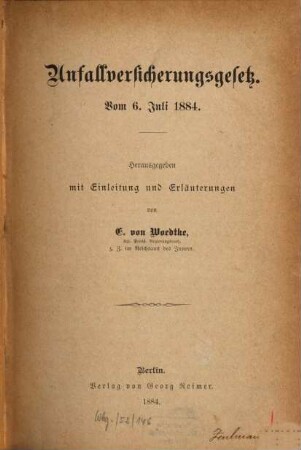 Unfallversicherungsgesetz : Vom 6. Juli 1884. Herausgegeben mit Einleitung und Erläuterrungen von E. von Woedtke