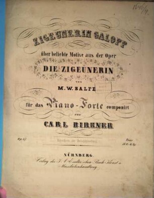 Zigeunerin-Galopp über beliebte Motive aus der Oper Die Zigeunerin von M. W. Balfe : für das Piano-Forte ; op. 47