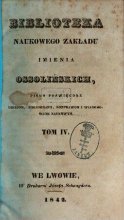 Biblioteka Ossolińskich : pismo historyi, literaturze i rzeczom narodowym poświe̜cone, 4. 1842