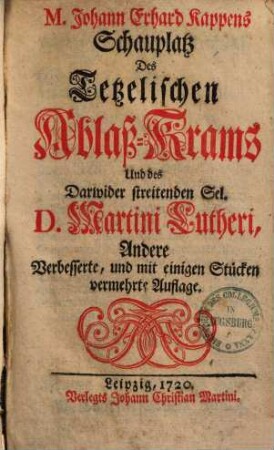 Johann Erhard Kapp's Schauplatz des Tetzelischen Ablaß-Krams und des darwider streitenden Lutheri