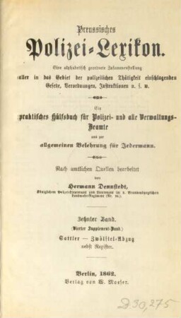 Bd. 10: Sattler - Zwölftel-Abzug. Nebst Register : eine alphabetisch geordnete Zusammenstellung aller in das Gebiet der polizeilichen Thätigkeit einschlagenden Gesetze, Verordnungen, Instruktionen u.s.w.; ein praktisches Hülfsbuch für Polizei- und alle Verwaltungs-Beamte und zur allgemeinen Belehrung für Jedermann