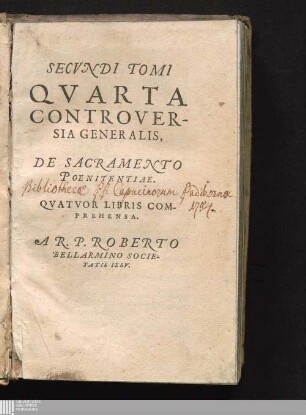 SECVNDI TOMI|| QVARTA|| CONTROVER-||SIA GENERALIS,||: DE SACRAMENTO|| POENITENTIAE.|| QVATVOR LIBRIS COM-||REHENSA.||