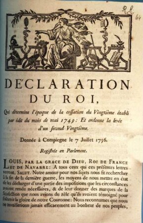 Déclaration Du Roi, Qui détermine l'époque de la cessation du Vingtième établi par édit du mois de mai 1749: Et ordonne la levée d'un second Vingtième : Donnée à Compiegne le 7 Juillet 1756. Registrée en Parlement