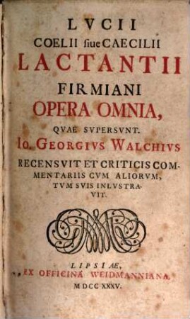 Lvcii Coelii siue Caecilii Lactantii Firmiani Opera Omnia, Quae Svpersvnt