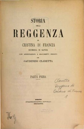 Storia della reggenza di Cristina di Francia duchessa di Savoia con annotazioni e documenti inediti per Gaudenzio Claretta, 1