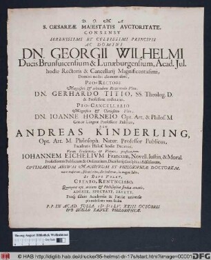 S. Caesareae Maiestatis Auctoritate, Consensu Serenissimi Et Celsissimi Principis Ac Domini Dn. Georgii Wilhelmi Ducis Brunsvicensium & Lunaeburgensium ... Ego Andreas Kinderling ... Johannem Eichelium ... Optimarum Artium Magistrum Et Philosophiae Doctorem ... Creabo, Renunciabo ... : P.P. In Acad. Iulia. MDCLV. XXIII. Octobris ; Sub Sigillo Facult. Philosophicae