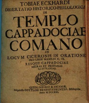 Tobiae Eckhardi Dissertatio Historico-Philologica De Templo Cappadociae Comano : Ad Locum Ciceronis In Oratione Pro Lege Manilia C. IX. Resque Cappadociae Sacras Et Profanas Illustrandas