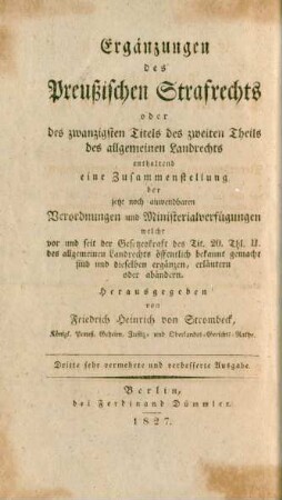 Bd. 1: Ergänzungen des Preußischen Strafrechts oder des zwanzigsten Titels des zweiten Theils des allgemeinen Landrechts