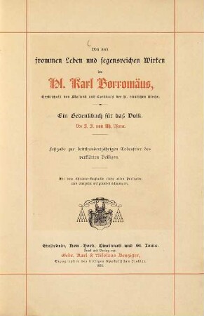 Von dem frommen Leben und segensreichen Wirken des Hl. Karl Borromäus,Erzbischof von Mailand und Cardinals der hl. römischen Kirche : ein Gedenkbuch für das Volk : Festgabe zur dritthundertjährigen Todesfeier des verklärten Heiligen