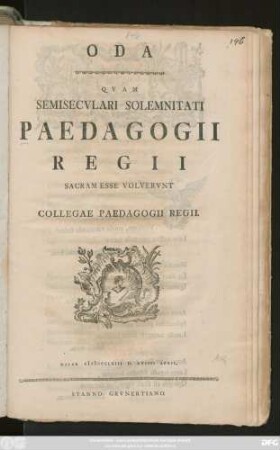 Oda, Qvam Semisecvlari Solemnitati Paedagogii Regii Sacram Esse Volvervnt Collegae Paedagogii Regii : Halae MDCCLXIII D. XVIIII April