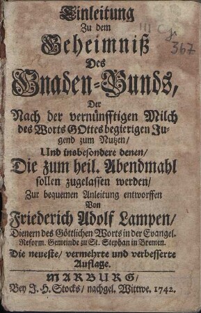Einleitung Zu dem Geheimniß Des Gnaden-Bunds, Der nach der vernünfftigen Milch des Worts GOttes Begierigen Jugend Zum Nutzen, Und insbesondere denen Die zum heil. Abendmahl sollen zugelassen werden, zur bequemen Anleitung entworfen