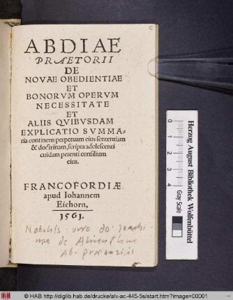 Abdiae Praetorii De Novae Obedientiae et Bonorvm Opervm Necessitate Et Aliis Quibvsdam Explicatio Svmmaria continens perpetuam eius sententiam et doctrinam, scripta adolescenti cuidam petenti consilium eius